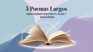 5 Poemas Largos para Conectar con tu Alma y Emociones